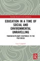 Education in a Time of Social and Environmental Unravelling