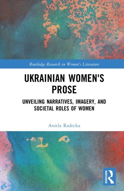 Ukrainian Women's Prose - Unveiling Narratives, Imagery, and Societal Roles of Women
