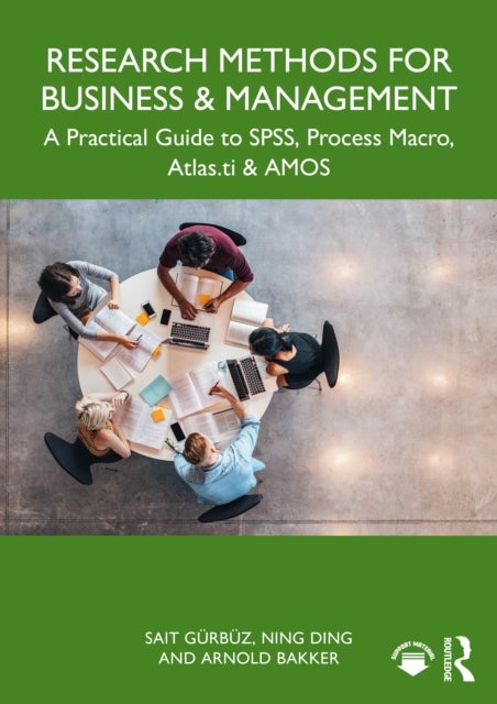 Research Methods for Business and Management - A Practical Guide to SPSS, PROCESS Macro, ATLAS.ti, and AMOS