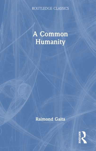 A Common Humanity - Thinking About Love and Truth and Justice
