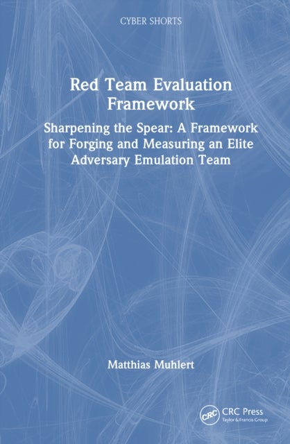 Red Team Evaluation Framework - Sharpening the Spear: A Framework for Forging and Measuring an Elite Adversary Emulation Team