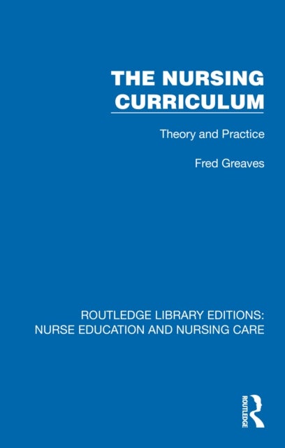 The Nursing Curriculum - Theory and Practice