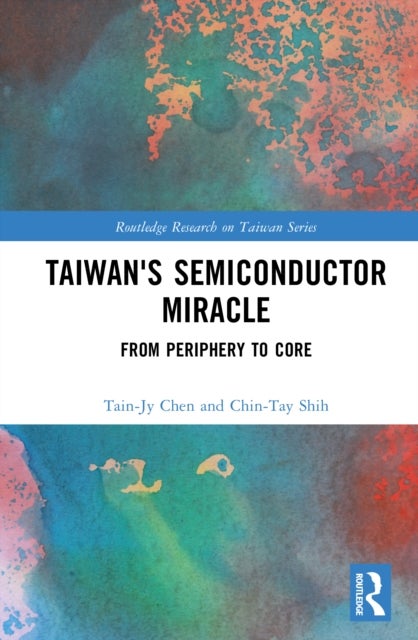Taiwan's Semiconductor Miracle - From Periphery to Core