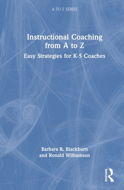 Instructional Coaching from A to Z - Easy Strategies for K-5 Coaches
