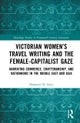 Victorian Women’s Travel Writing and the Female-Capitalist Gaze