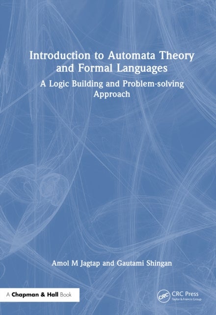 Introduction to Automata Theory and Formal Languages - A Logic Building and Problem-solving Approach