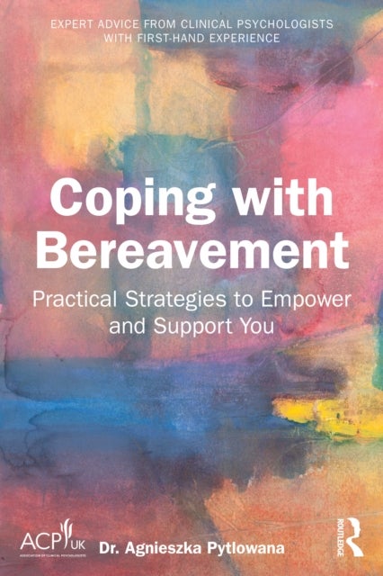 Coping with Bereavement - Practical Strategies to Empower and Support You