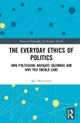 The Everyday Ethics of Politics