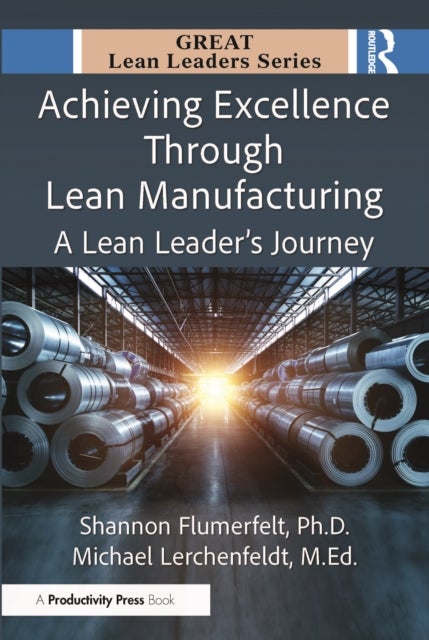 Achieving Excellence Through Lean Manufacturing - A Lean Leader’s Journey