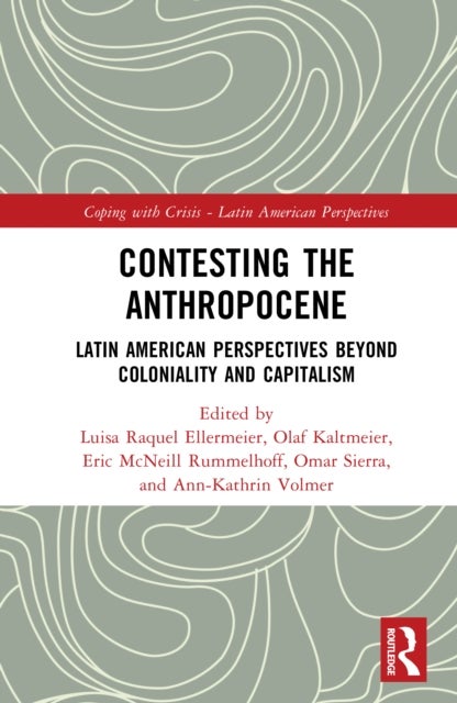 Contesting the Anthropocene - Latin American Perspectives beyond Coloniality and Capitalism