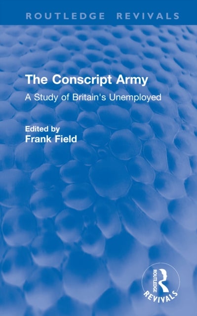 The Conscript Army - A Study of Britain's Unemployed