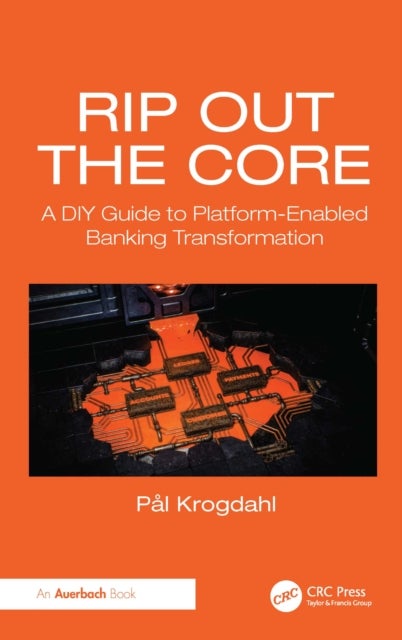 Rip Out the Core - A DIY Guide to Platform-Enabled Banking Transformation