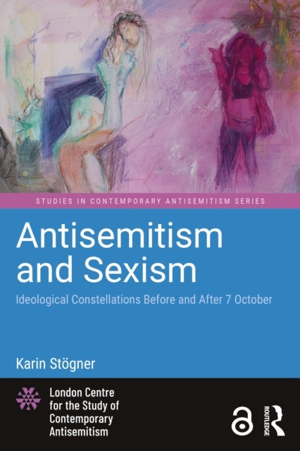 Antisemitism and Sexism - Ideological Constellations Before and After 7 October