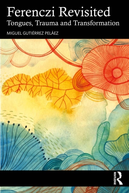 Ferenczi Revisited - Tongues, Trauma and Transformation