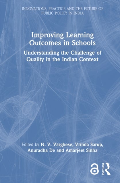 Improving Learning Outcomes in Schools - Understanding the Challenge of Quality in the Indian Context
