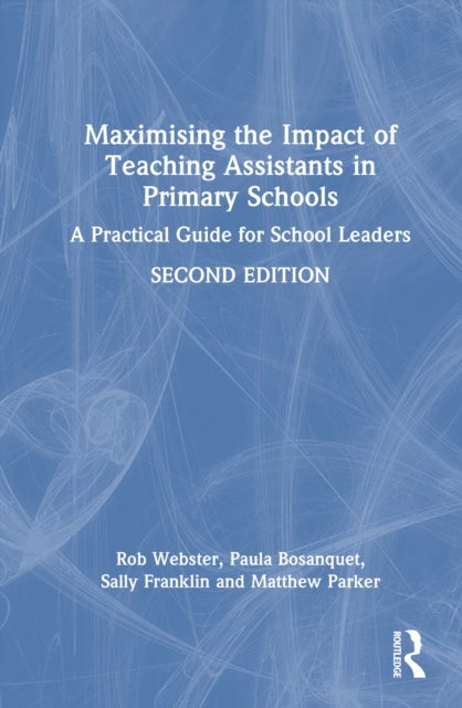Maximising the Impact of Teaching Assistants in Primary Schools - A Practical Guide for School Leaders