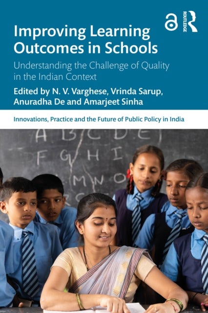 Improving Learning Outcomes in Schools - Understanding the Challenge of Quality in the Indian Context