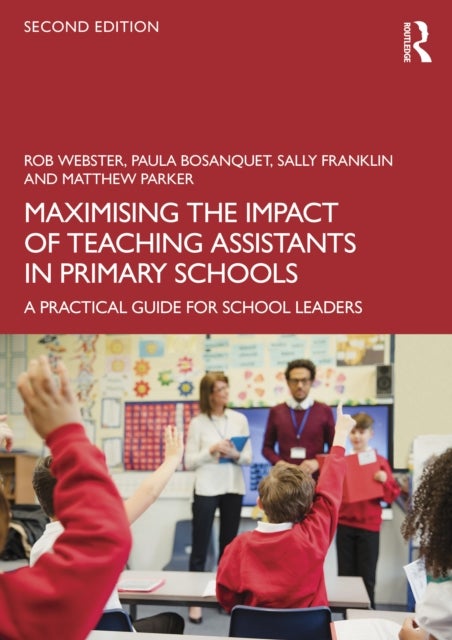 Maximising the Impact of Teaching Assistants in Primary Schools - A Practical Guide for School Leaders