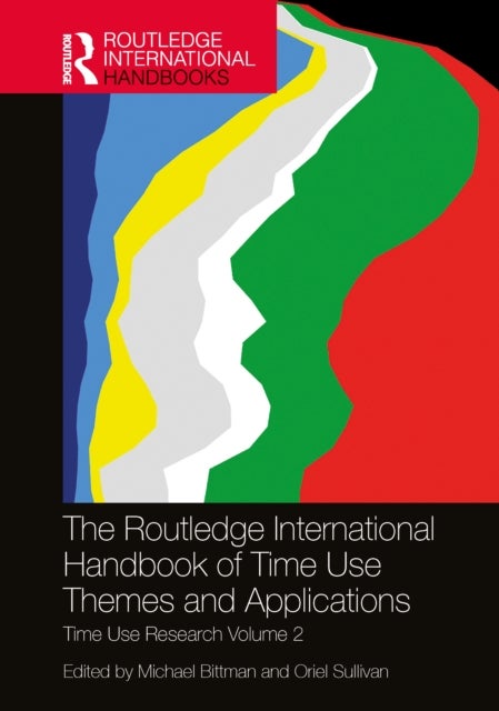 The Routledge International Handbook of Time Use Themes and Applications - Time Use Research Volume 2