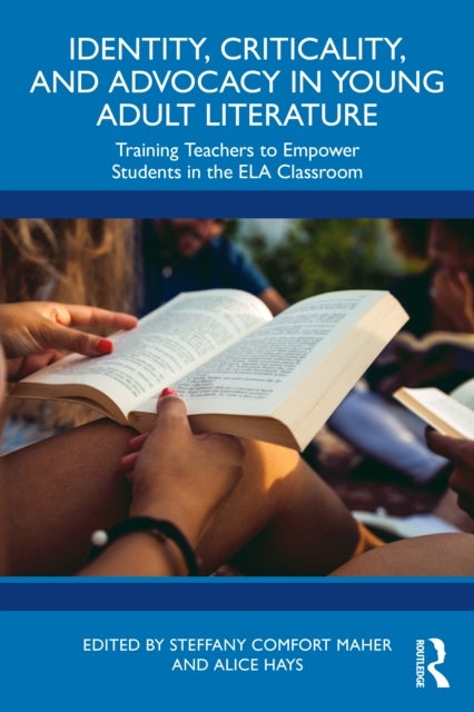 Identity, Criticality, and Advocacy in Young Adult Literature - Training Teachers to Empower Students in the ELA Classroom
