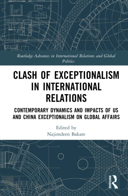 Clash of Exceptionalism in International Relations - Contemporary Dynamics and Impacts of US and China Exceptionalism on Global Affairs