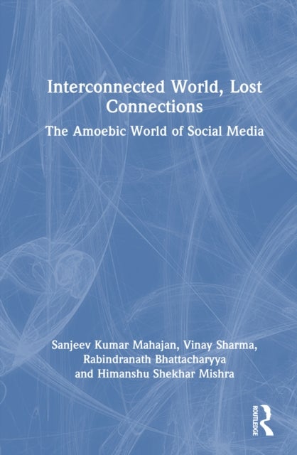 Interconnected World, Lost Connections - The Amoebic World of Social Media
