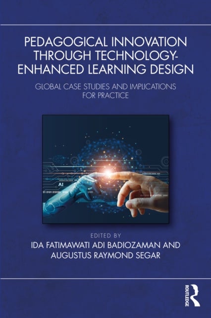 Pedagogical Innovation Through Technology-Enhanced Learning Design - Global Case Studies and Implications for Practice