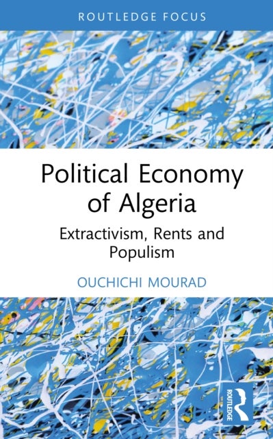 Political Economy of Algeria - Extractivism, Rents and Populism