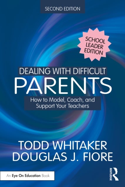 Dealing with Difficult Parents (School Leader Edition) - How to Model, Coach, and Support Your Teachers
