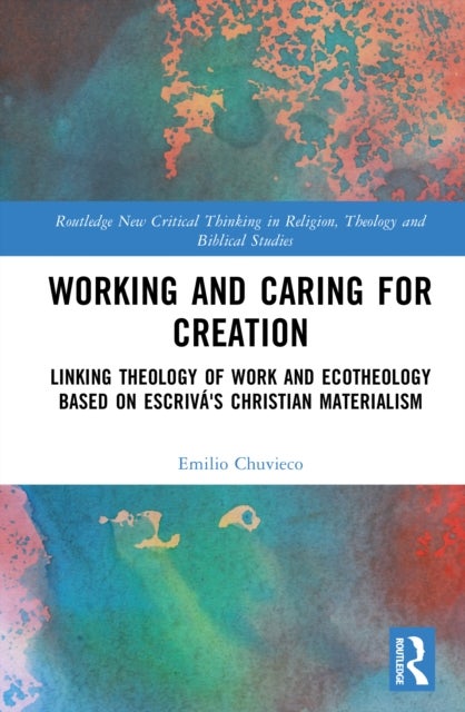 Working and Caring for Creation - Linking Theology of Work and Ecotheology Based on Escriva's Christian Materialism