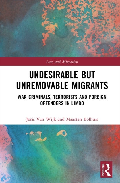 Undesirable but Unremovable Migrants - War Criminals, Terrorists and Foreign Offenders in Limbo