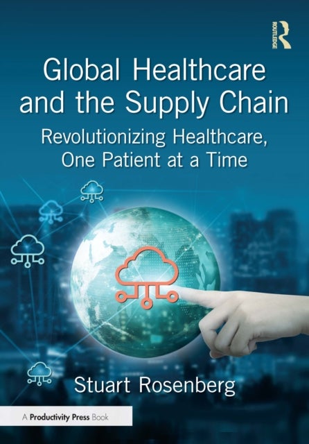 Global Healthcare and the Supply Chain - Revolutionizing Healthcare, One Patient at a Time