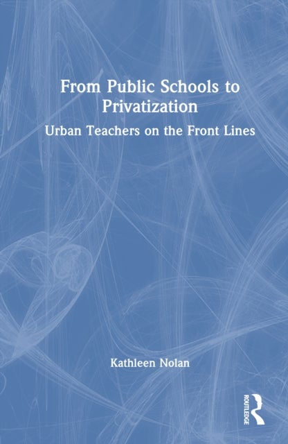 From Public Schools to Privatization - Urban Teachers on the Front Lines