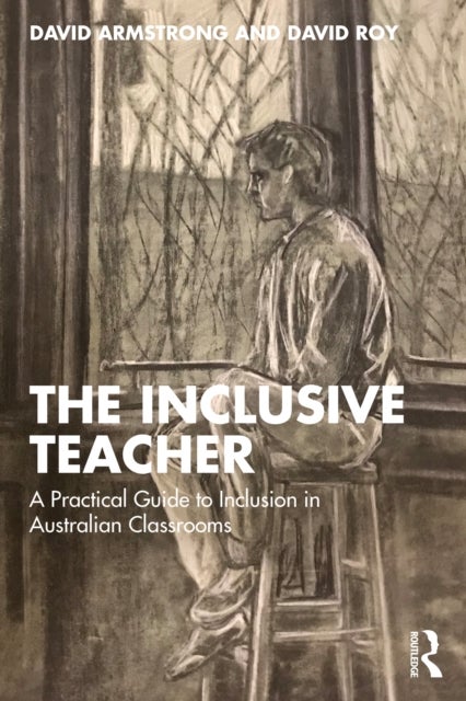 The Inclusive Teacher - A Practical Guide to Inclusion in Australian Classrooms