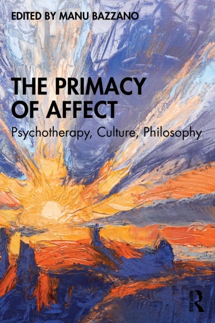 The Primacy of Affect - Psychotherapy, Culture, Philosophy