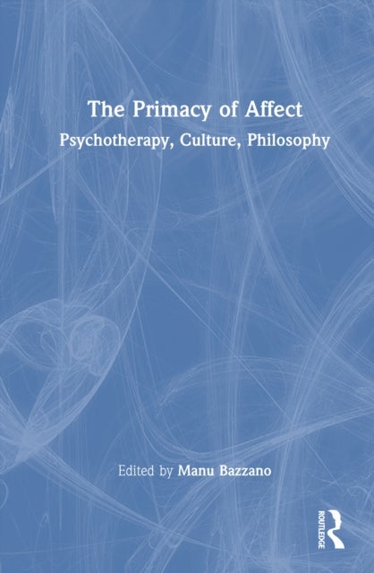 The Primacy of Affect - Psychotherapy, Culture, Philosophy