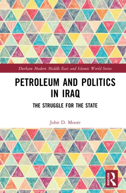 Petroleum and Politics in Iraq - The Struggle for the State