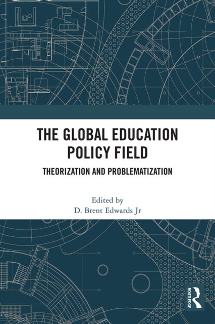 The Global Education Policy Field - Theorization and Problematization