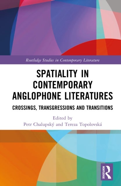 Spatiality in Contemporary Anglophone Literatures - Crossings, Transgressions, and Transitions