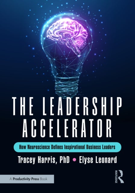 The Leadership Accelerator - How Neuroscience Defines Inspirational Business Leaders