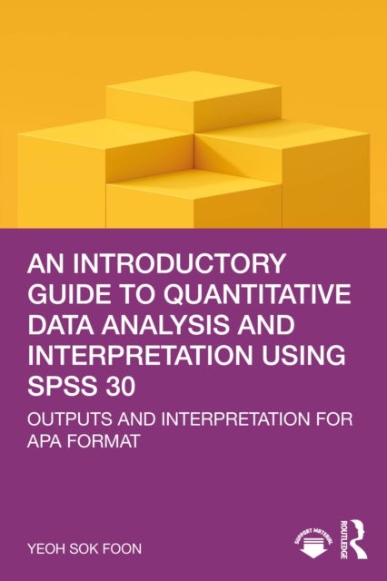 An Introductory Guide to Quantitative Data Analysis and Interpretation using SPSS 30 - Outputs and Interpretation for APA Format