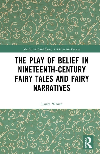 The Play of Belief in Nineteenth-Century Fairy Tales and Fairy Narratives