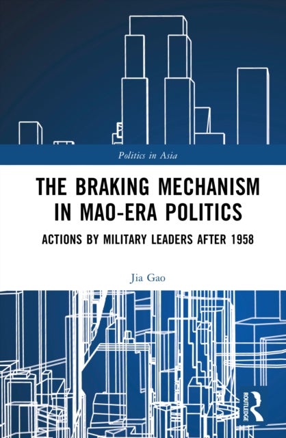 The Braking Mechanism in Mao-era Politics - Actions by Military Leaders after 1958