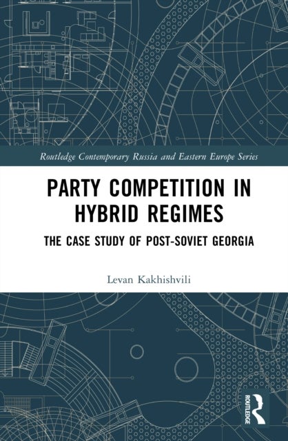 Party Competition in Hybrid Regimes - The Case Study of Post-Soviet Georgia
