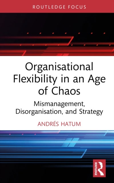 Organisational Flexibility in an Age of Chaos - Mismanagement, Disorganisation, and Strategy