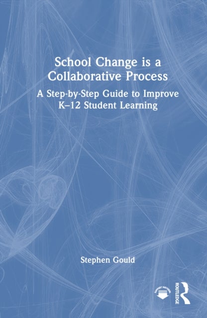 School Change is a Collaborative Process - A Step-by-Step Guide to Improve K-12 Student Learning