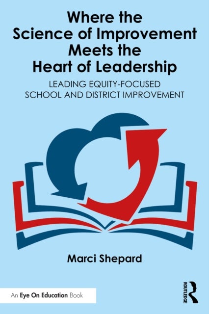 Where the Science of Improvement Meets the Heart of Leadership - Leading Equity-Focused School and District Improvement