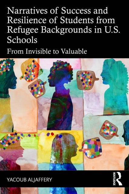 Narratives of Success and Resilience of Students from Refugee Backgrounds in U.S. Schools - From Invisible to Valuable
