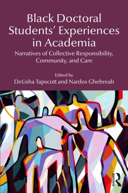 Black Doctoral Students’ Experiences in Academia - Narratives of Collective Responsibility, Community, and Care