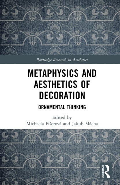 Metaphysics and Aesthetics of Decoration - Ornamental Thinking